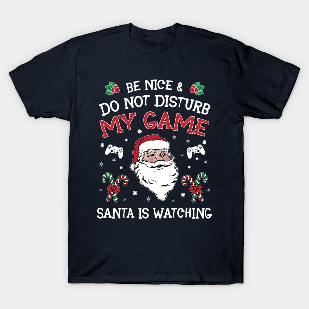 Be nice & Do not disturb my game Santa is watching T-Shirt by gogo-jr